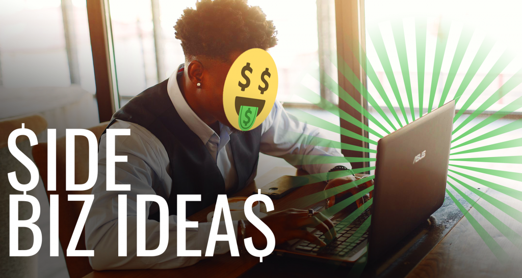 Graphic showing man sitting at computer looking with big money eyes and it says Side Biz Ideas